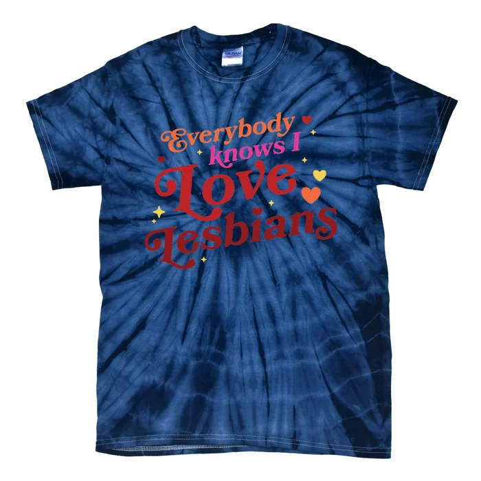 Everybody Knows I Love Lesbians Lgbt Tie-Dye T-Shirt