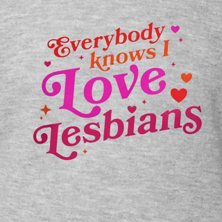 Everybody Knows I Love Lesbians Toddler Sweatshirt