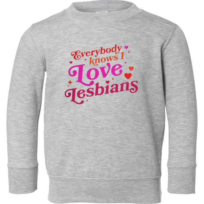 Everybody Knows I Love Lesbians Toddler Sweatshirt