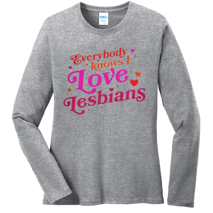 Everybody Knows I Love Lesbians Ladies Long Sleeve Shirt