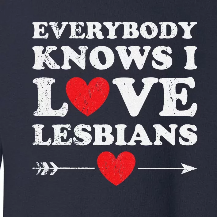 Everybody Knows I Love Lesbians Toddler Sweatshirt