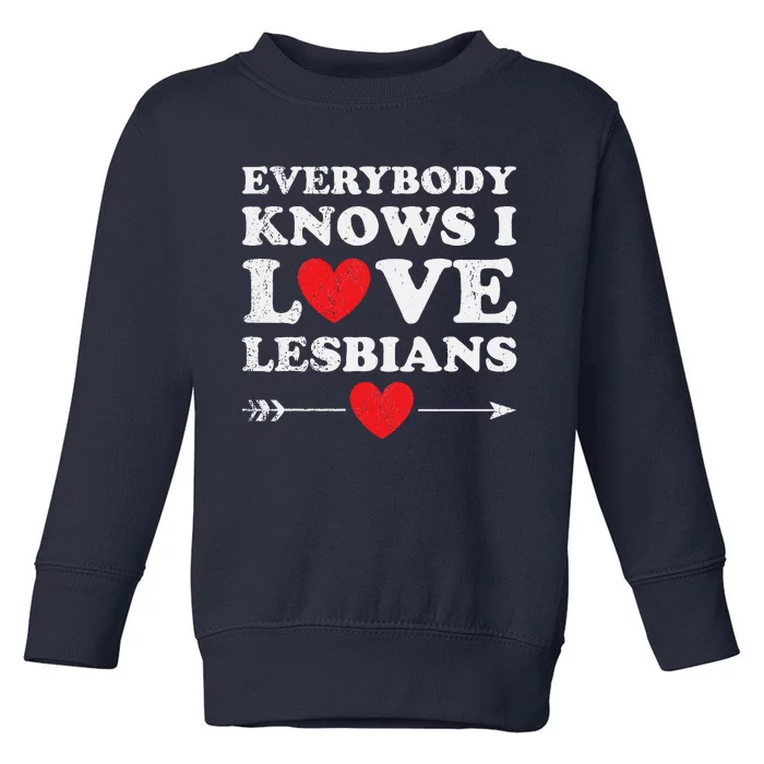 Everybody Knows I Love Lesbians Toddler Sweatshirt