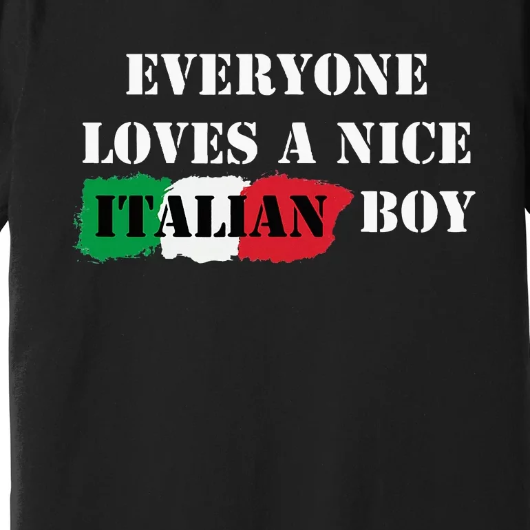 Everyone Loves A Nice Italian Boy Italy Flag Italia Italiano Premium T-Shirt