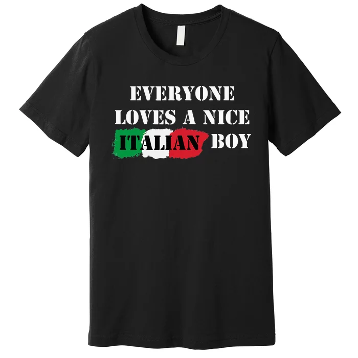 Everyone Loves A Nice Italian Boy Italy Flag Italia Italiano Premium T-Shirt