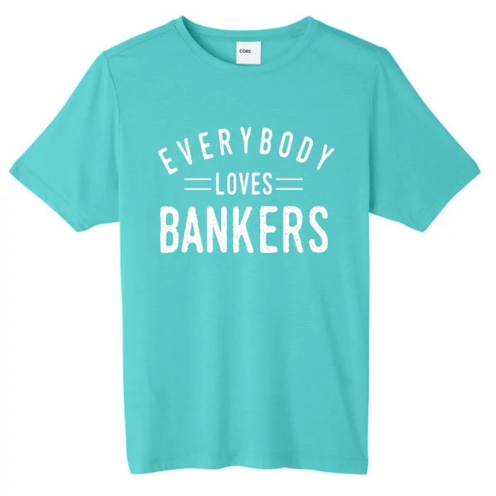 Everybody Loves Bankers Banking Teller Cool Fun Gift ChromaSoft Performance T-Shirt