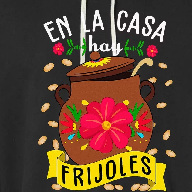 En La Casa Hay Frijoles Funny Mexican Mom Mexican Food Garment-Dyed Fleece Hoodie