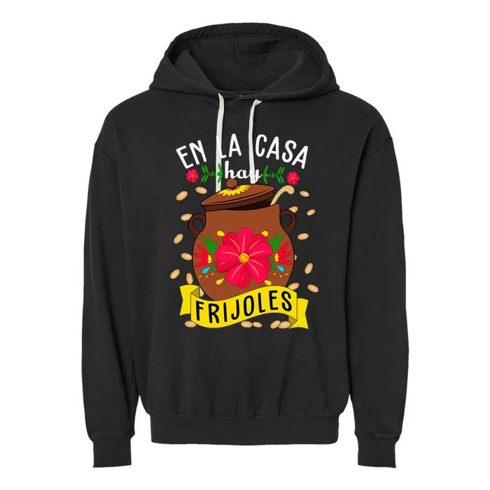 En La Casa Hay Frijoles Funny Mexican Mom Mexican Food Garment-Dyed Fleece Hoodie