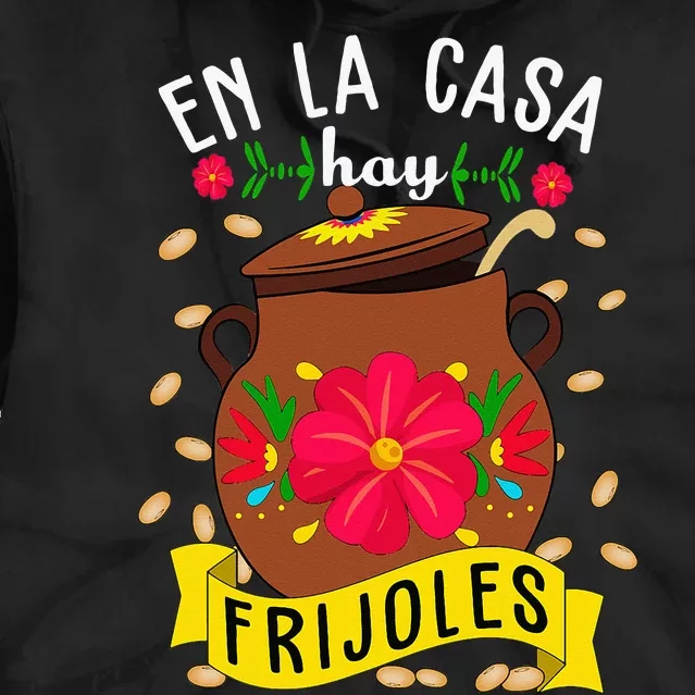 En La Casa Hay Frijoles Funny Mexican Mom Mexican Food Tie Dye Hoodie