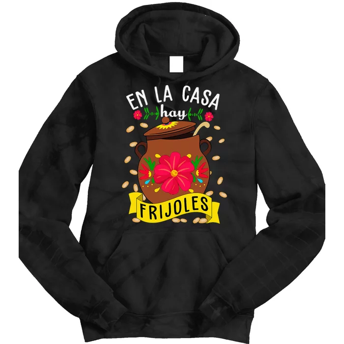 En La Casa Hay Frijoles Funny Mexican Mom Mexican Food Tie Dye Hoodie