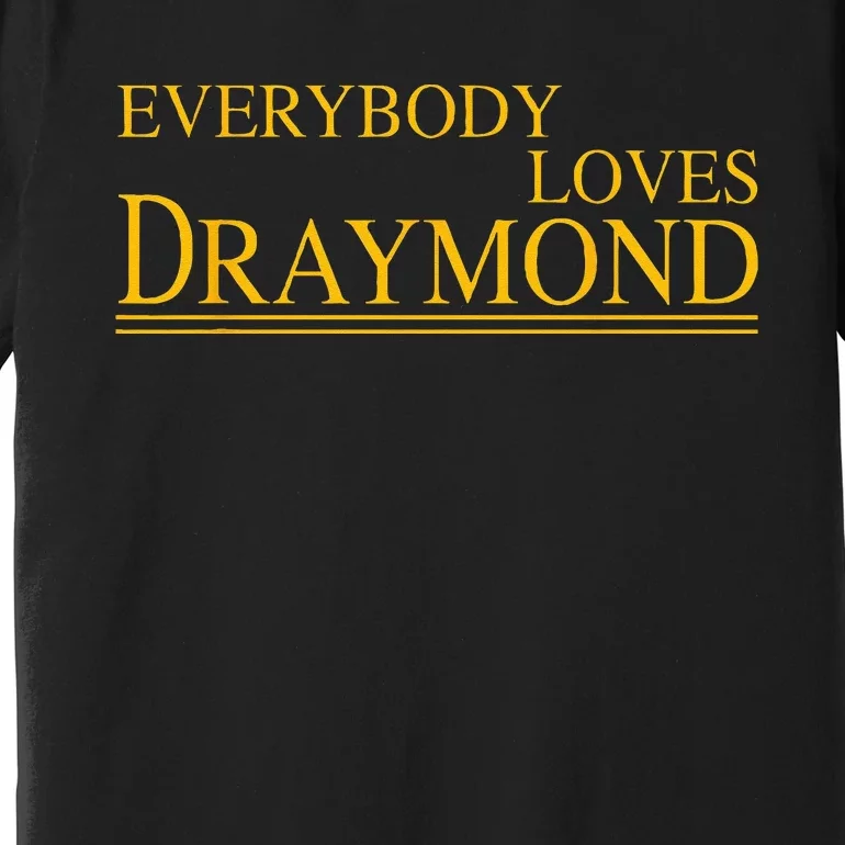 Everybody Loves Draymond Bay Area Basketball Fan Premium T-Shirt