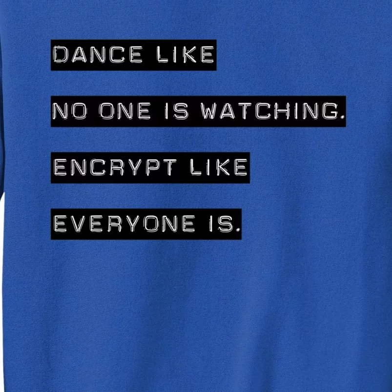 Encrypt Like Everyone Is Watching (Bw Bg) Tall Sweatshirt