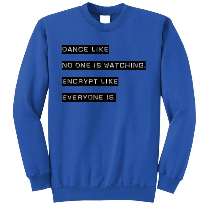 Encrypt Like Everyone Is Watching (Bw Bg) Tall Sweatshirt