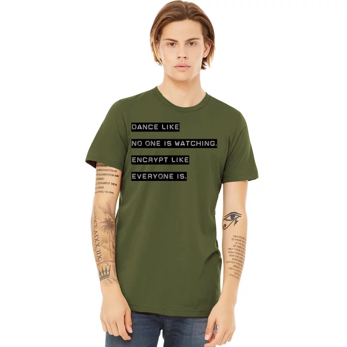 Encrypt Like Everyone Is Watching (Bw Bg) Premium T-Shirt