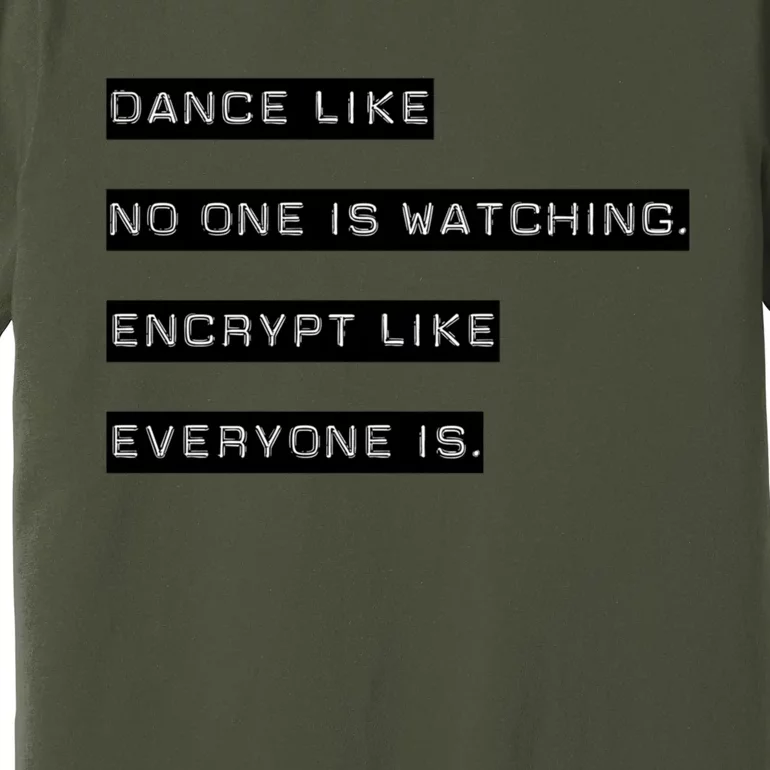 Encrypt Like Everyone Is Watching (Bw Bg) Premium T-Shirt