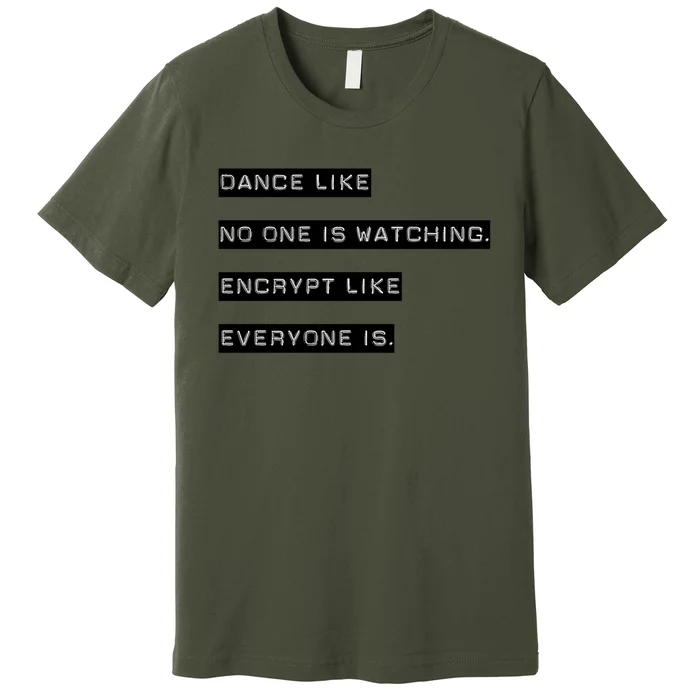 Encrypt Like Everyone Is Watching (Bw Bg) Premium T-Shirt