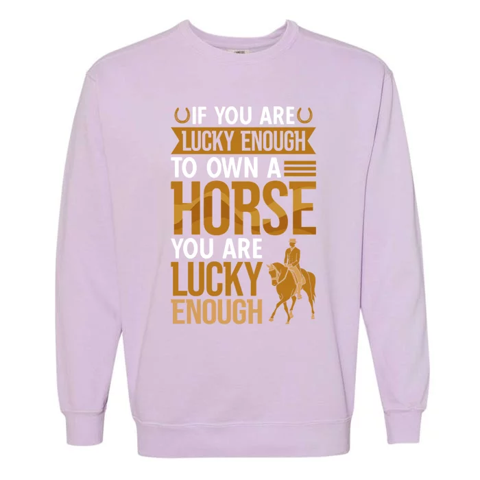 Equestrian Lucky Enough To Own A Horse Horseback Gift Garment-Dyed Sweatshirt