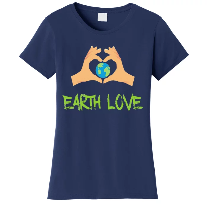 Earth Love Earth Day Gift For Ecologists And Naturalists Women's T-Shirt