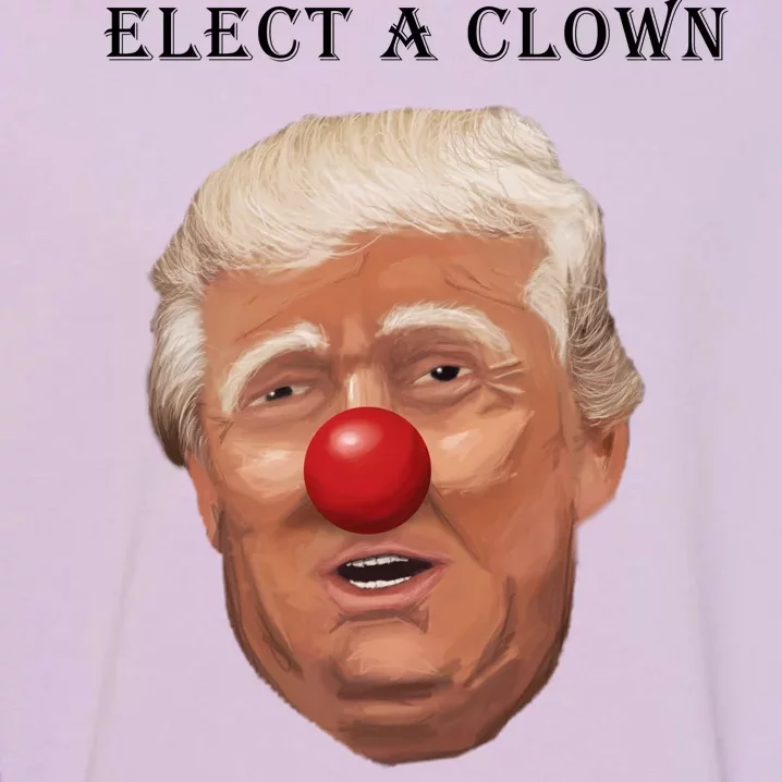 Elect a Clown Expect a Circus Garment-Dyed Sweatshirt