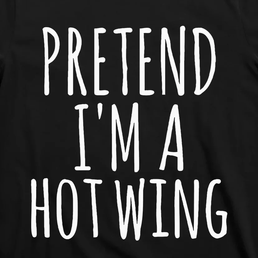 Easy Lazy Halloween PRETEND IM A HOT WING Costume Chicken T-Shirt