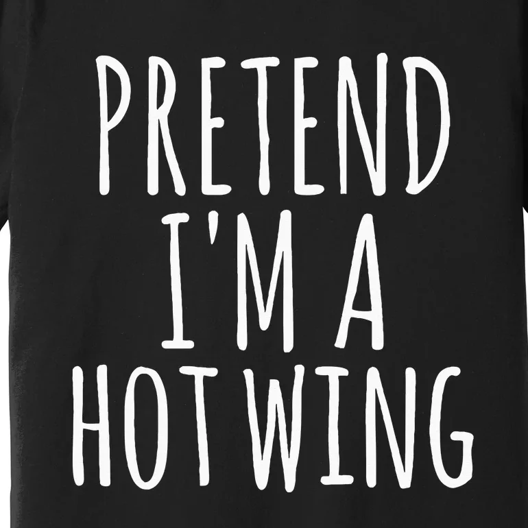 Easy Lazy Halloween PRETEND IM A HOT WING Costume Chicken Premium T-Shirt