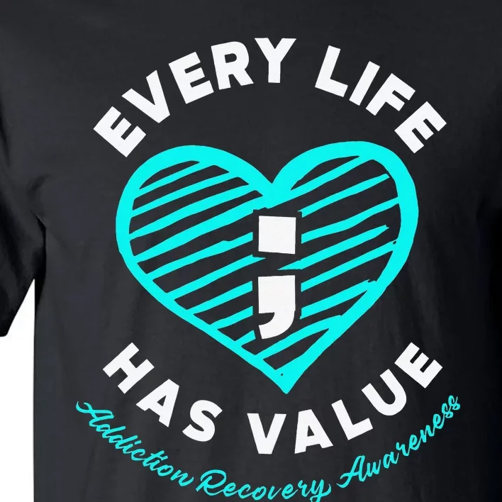 Every Life Has Value Addiction Recovery Awareness Tall T-Shirt