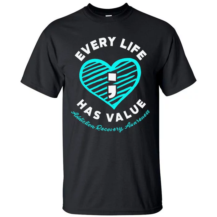 Every Life Has Value Addiction Recovery Awareness Tall T-Shirt