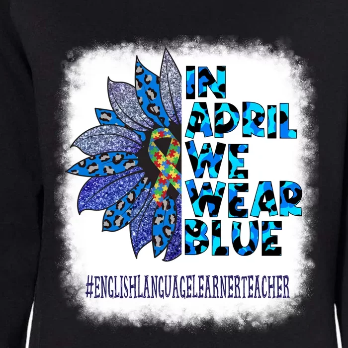 English Language Learner Teacher In April We Wear Blue Gift Womens California Wash Sweatshirt