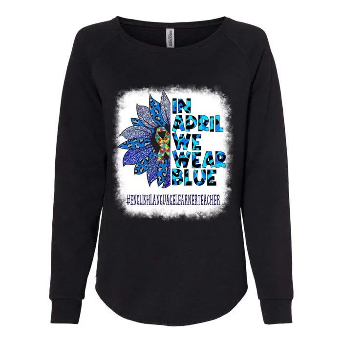 English Language Learner Teacher In April We Wear Blue Gift Womens California Wash Sweatshirt