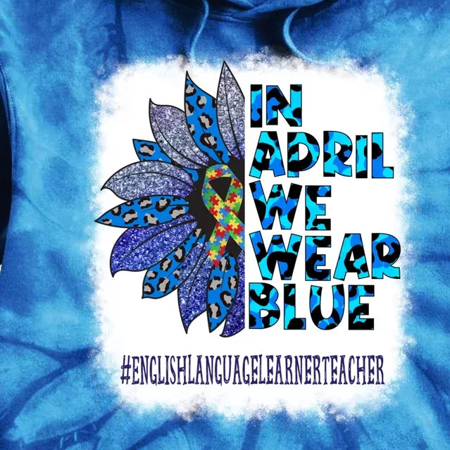 English Language Learner Teacher In April We Wear Blue Gift Tie Dye Hoodie