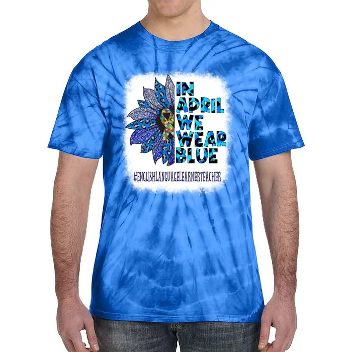 English Language Learner Teacher In April We Wear Blue Gift Tie-Dye T-Shirt