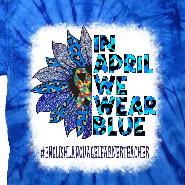 English Language Learner Teacher In April We Wear Blue Gift Tie-Dye T-Shirt