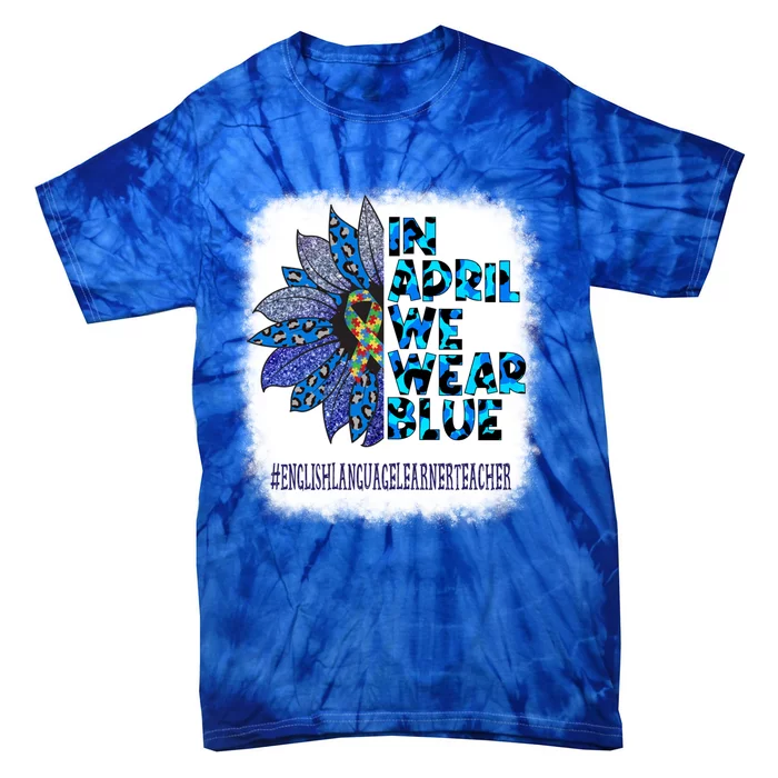 English Language Learner Teacher In April We Wear Blue Gift Tie-Dye T-Shirt