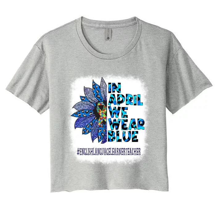 English Language Learner Teacher In April We Wear Blue Gift Women's Crop Top Tee