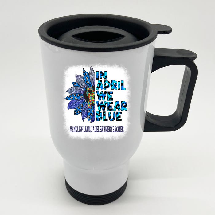 English Language Learner Teacher In April We Wear Blue Gift Front & Back Stainless Steel Travel Mug