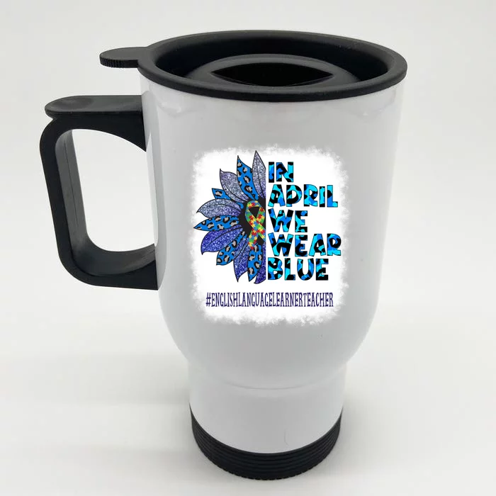 English Language Learner Teacher In April We Wear Blue Gift Front & Back Stainless Steel Travel Mug