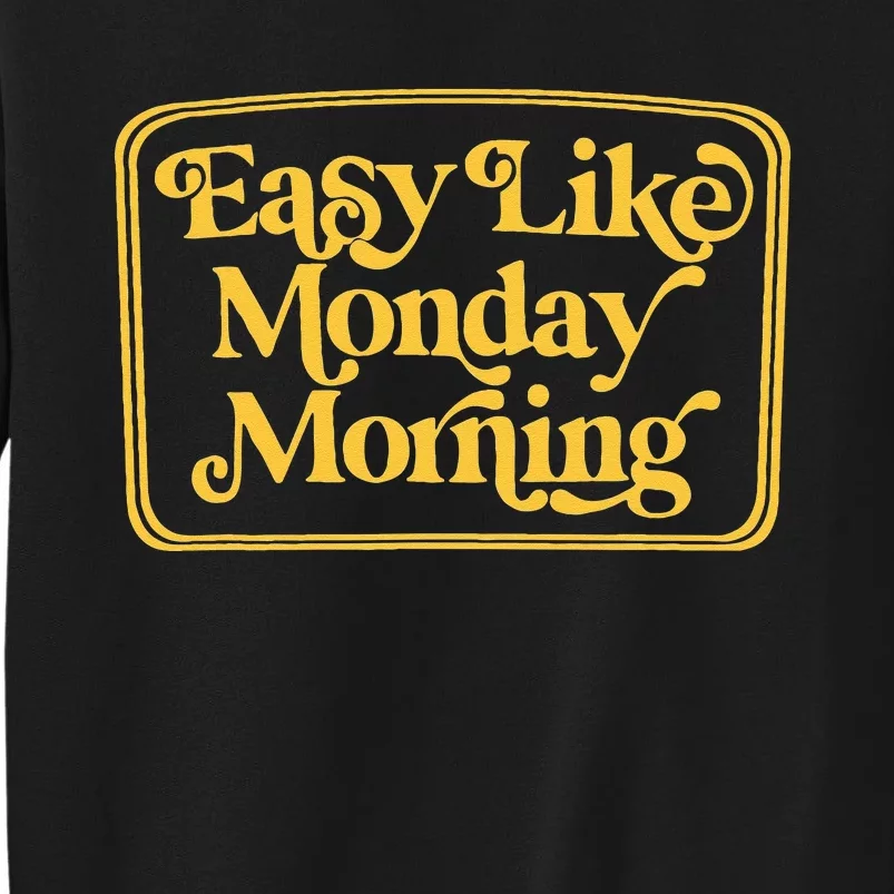 Easy Like Monday Morning Apparel Tall Sweatshirt