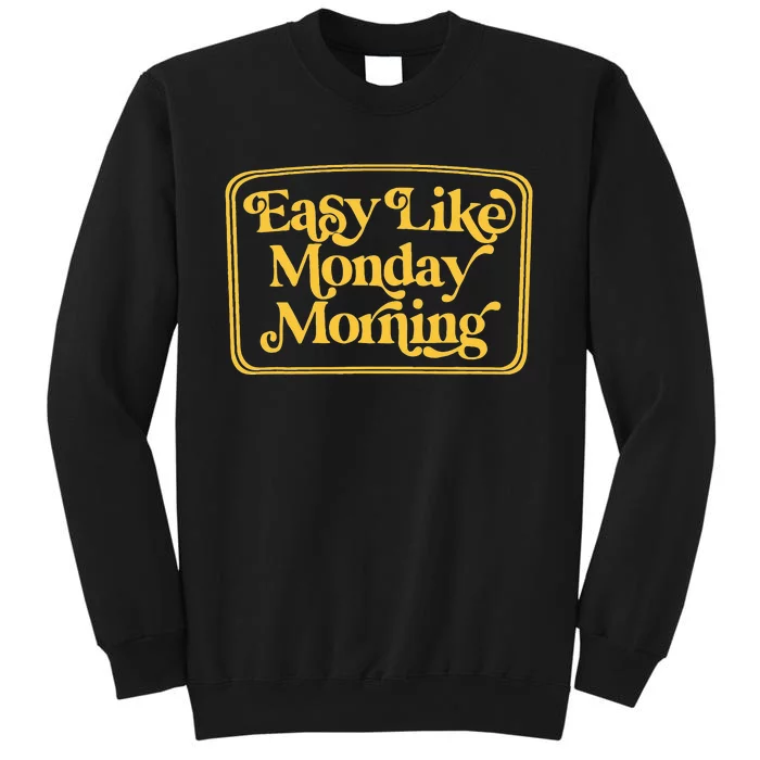 Easy Like Monday Morning Apparel Tall Sweatshirt