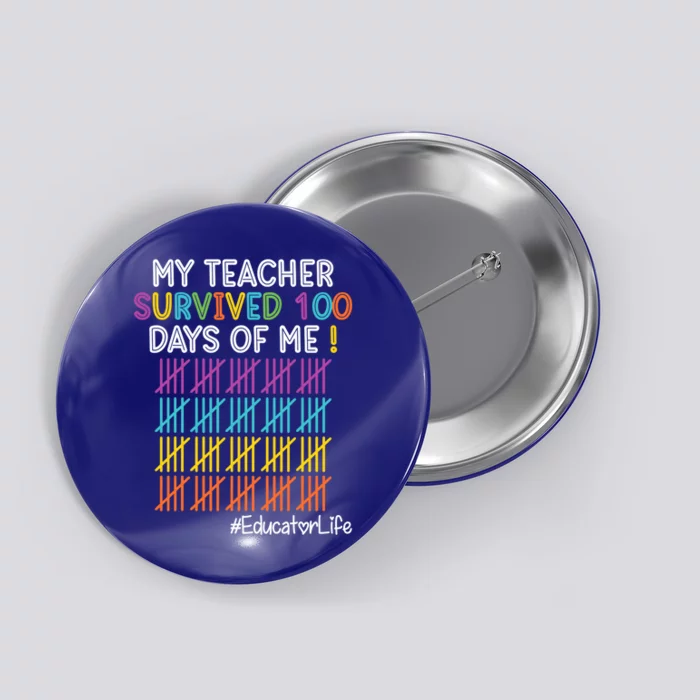 Educator Life My Teacher Survived 100 Days Of Me Cute Gift Button