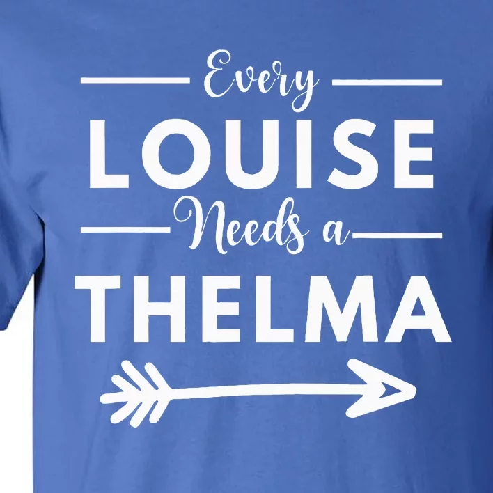 Every Louise Needs A Thelma Matching Best Friends Tall T-Shirt