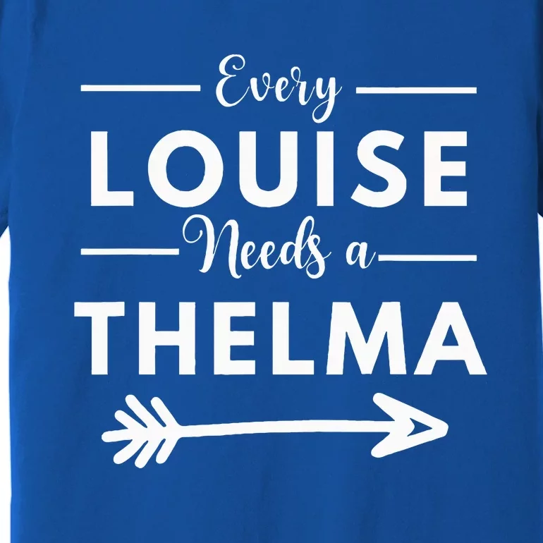 Every Louise Needs A Thelma Matching Best Friends Premium T-Shirt