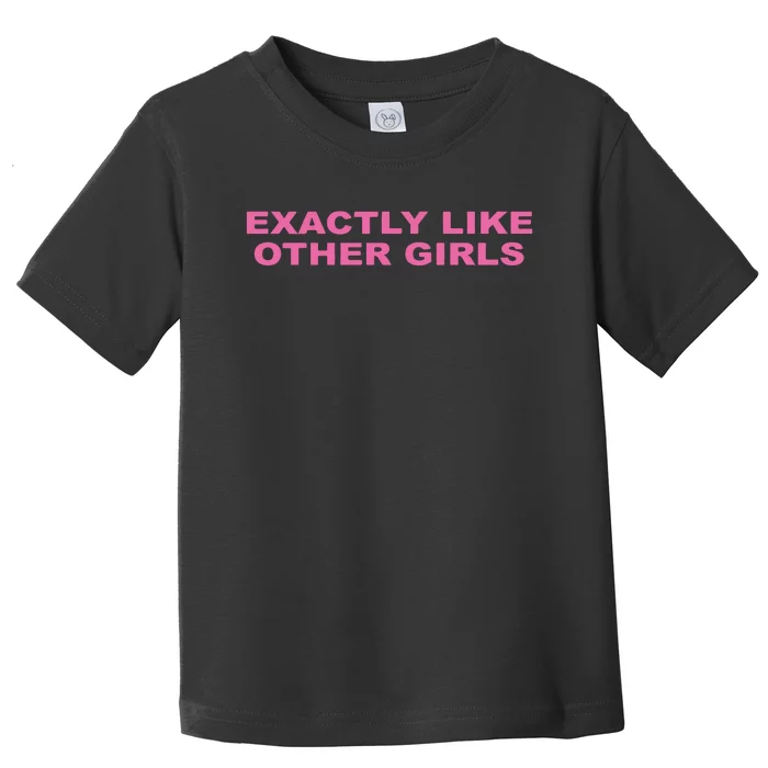 Exactly Like Other Girl Toddler T-Shirt