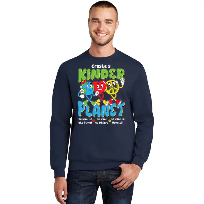 Earth Love Peace Create A Kinder Planet Earth Day Tall Sweatshirt