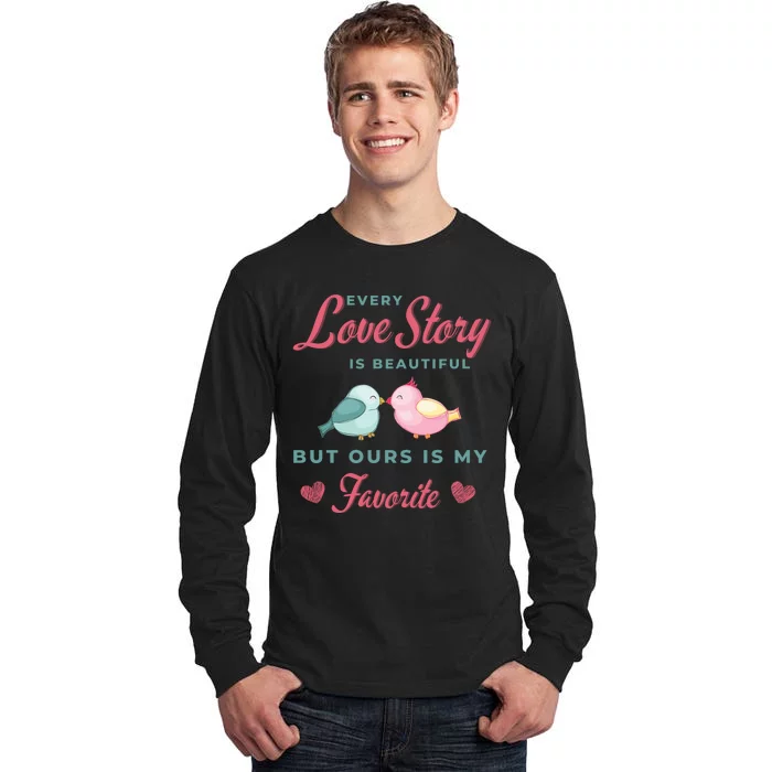 Every Love Story Is Beautiful Ours Is My Favorite Cute Kissing Birds Tall Long Sleeve T-Shirt