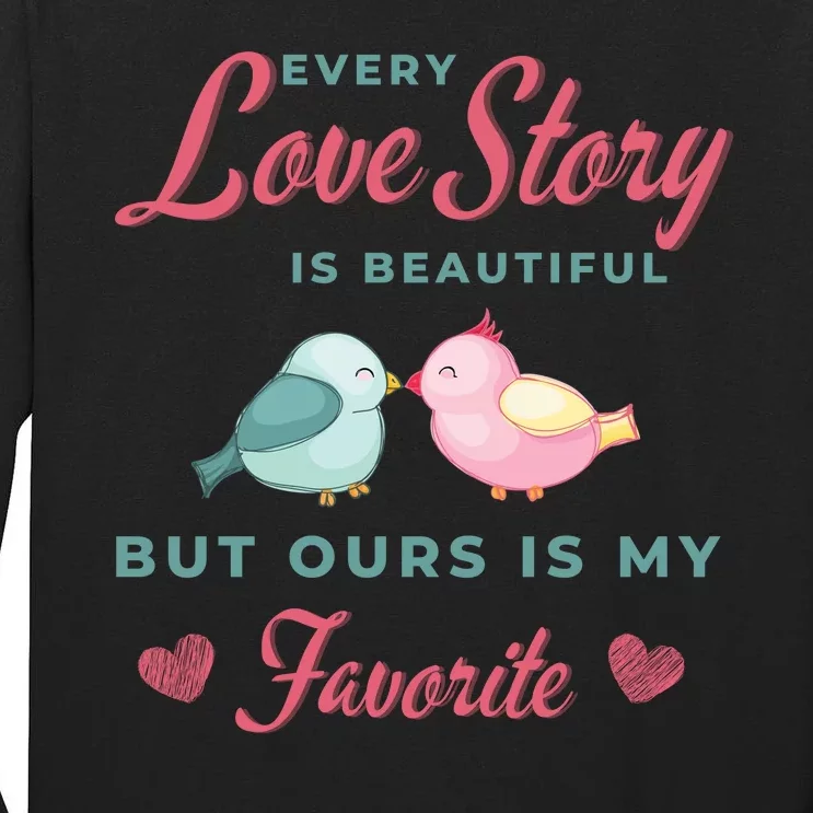 Every Love Story Is Beautiful Ours Is My Favorite Cute Kissing Birds Tall Long Sleeve T-Shirt