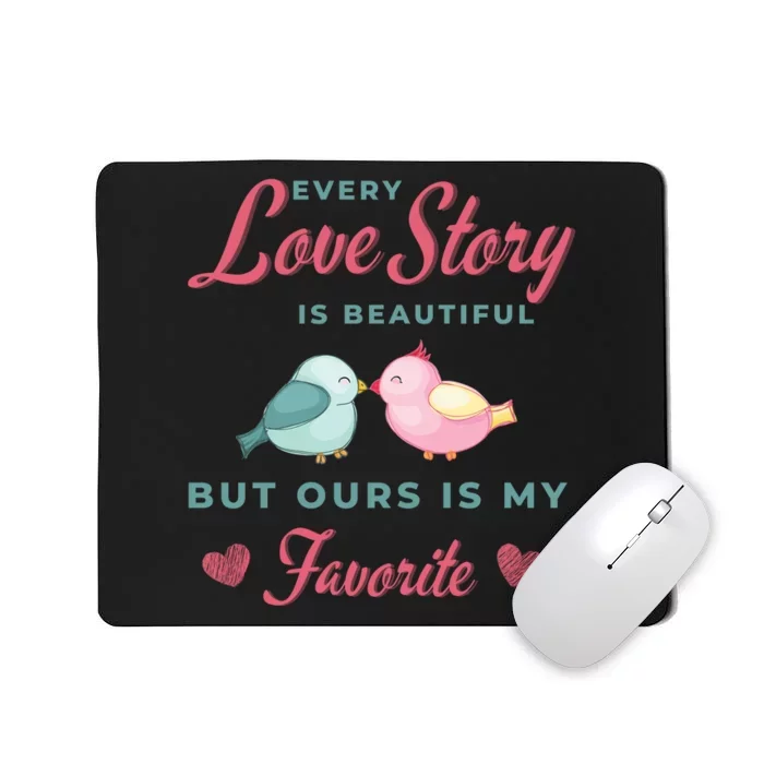 Every Love Story Is Beautiful Ours Is My Favorite Cute Kissing Birds Mousepad