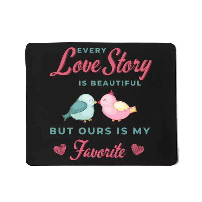 Every Love Story Is Beautiful Ours Is My Favorite Cute Kissing Birds Mousepad