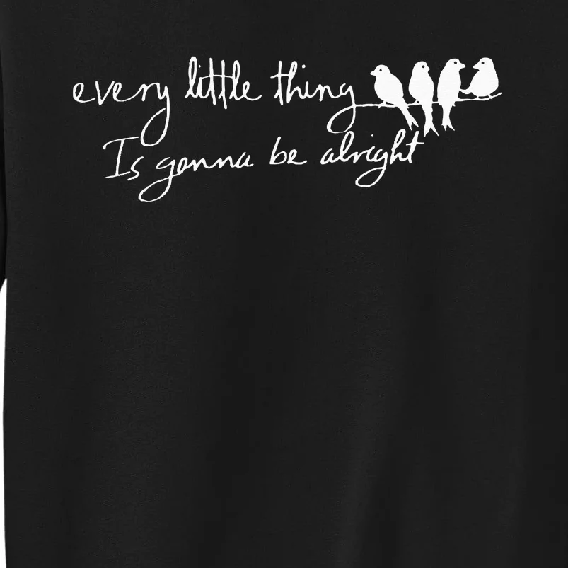 Every Little Thing Is Gonna Be Alright Bird Tall Sweatshirt