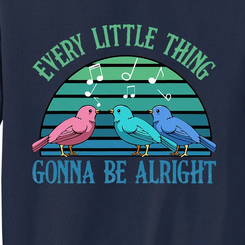 Every Little Thing Is Gonna Be Alright Bird Cute Adorable Tall Sweatshirt