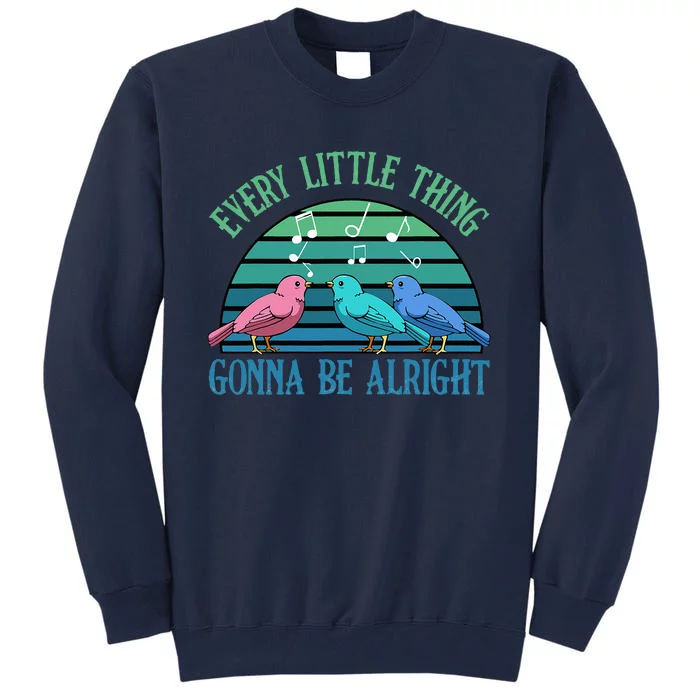 Every Little Thing Is Gonna Be Alright Bird Cute Adorable Tall Sweatshirt