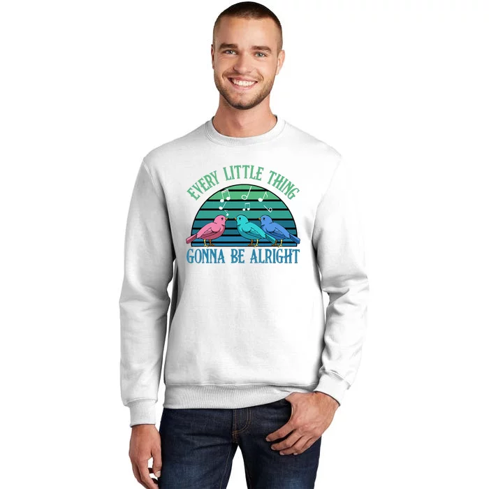 Every Little Thing Is Gonna Be Alright Bird Cute Adorable Sweatshirt